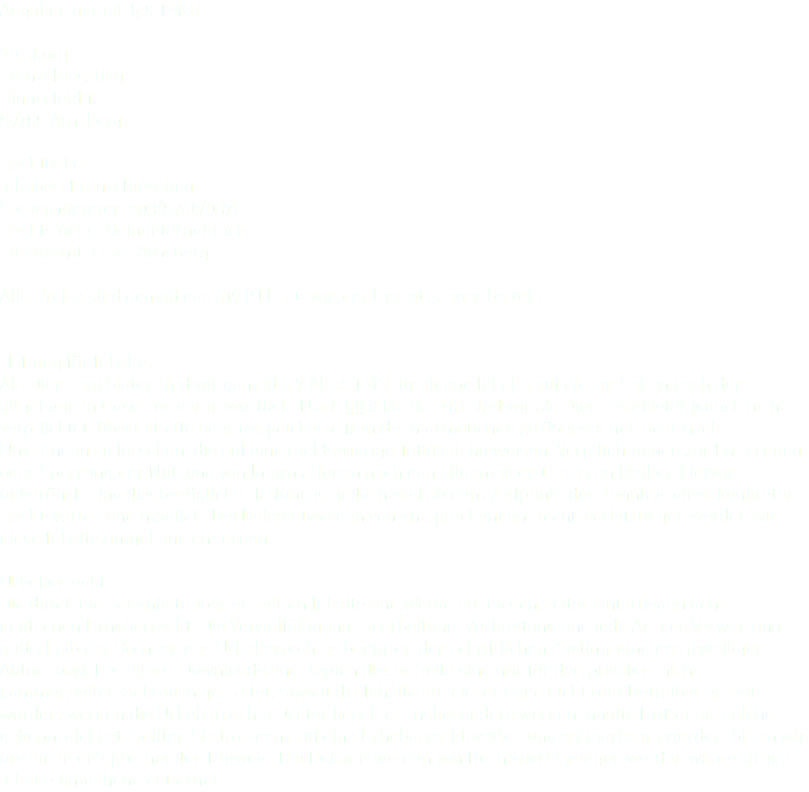 Angaben gemäß § 5 TMG: fussl.org
Franzi Kiessling
Binnerfeld 12
59755 Arnsberg Rechtliches:
Inhaber: Franzi Kiessling
Steuernummer: 303/5940/0372 Rechtsform: Kleinunternehmer
Finanzamt: Stadt Arnsberg Alle Preise sind gemäß des §19 (1) UStG von der Umsatzsteuer befreit. Haftung für Inhalte
Als Diensteanbieter sind wir gemäß § 7 Abs.1 TMG für eigene Inhalte auf diesen Seiten nach den allgemeinen Gesetzen verantwortlich. Nach §§ 8 bis 10 TMG sind wir als Diensteanbieter jedoch nicht verpflichtet, übermittelte oder gespeicherte fremde Informationen zu überwachen oder nach Umständen zu forschen, die auf eine rechtswidrige Tätigkeit hinweisen. Verpflichtungen zur Entfernung oder Sperrung der Nutzung von Informationen nach den allgemeinen Gesetzen bleiben hiervon unberührt. Eine diesbezügliche Haftung ist jedoch erst ab dem Zeitpunkt der Kenntnis einer konkreten Rechtsverletzung möglich. Bei Bekanntwerden von entsprechenden Rechtsverletzungen werden wir diese Inhalte 
umgehend entfernen. 

Urheberrecht
Die durch die Seitenbetreiber erstellten Inhalte und Werke auf diesen Seiten unterliegen dem deutschen Urheberrecht. Die Vervielfältigung, Bearbeitung, Verbreitung und jede Art der Verwertung außerhalb der Grenzen des Urheberrechtes bedürfen der schriftlichen Zustimmung des jeweiligen Autors bzw. Erstellers. Downloads und Kopien dieser Seite sind nur für den privaten, nicht kommerziellen Gebrauch gestattet. Soweit die Inhalte auf dieser Seite nicht vom Betreiber erstellt wurden, werden die Urheberrechte Dritter beachtet. Insbesondere werden Inhalte Dritter als solche gekennzeichnet. Sollten Sie trotzdem auf eine Urheberrechtsverletzung aufmerksam werden, bitten wir um einen entsprechenden Hinweis. Bei Bekanntwerden von Rechtsverletzungen werden wir derartige Inhalte umgehend entfernen

Nutzung persönlicher Daten
Persönliche Daten werden nur erhoben oder verarbeitet, wenn Sie diese Angaben freiwillig, z.B. im Rahmen einer Anfrage mitteilen. Sofern keine erforderlichen Gründe im Zusammen- hang mit einer Geschäftsabwicklung bestehen, können Sie jederzeit die zuvor erteilte Genehmigung Ihrer persönlichen Datenspeicherung mit sofortiger Wirkung schriftlich (z.B. per E-Mail oder per Fax) widerrufen. Ihre Daten werden nicht an Dritte weitergeben, es sei denn, eine Weitergabe ist aufgrund gesetzlicher Vorschriften erforderlich.

Auskunft, Änderung und Löschung Ihrer Daten
Gemäß geltendem Recht können Sie jederzeit bei uns schriftlich nachfragen, ob und welche personenbezogenen Daten bei uns über Sie gespeichert sind. Eine entsprechende Mitteilung hierzu erhalten Sie umgehend.

Sicherheit Ihrer Daten
Ihre uns zur Verfügung gestellten persönlichen Daten werden durch Ergreifung aller technischen sowie organisatorischen Sicherheitsmaßnahmen so gesichert, dass sie für den Zugriff unberechtigter Dritter unzugänglich sind. Bei Versendung von sehr sensiblen Daten oder Informationen ist es empfehlenswert, den Postweg zu nutzen, da eine vollständige Datensicherheit per E-Mail nicht gewährleistet werden kann.